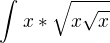 $\int_{}^{}x*\sqrt{x\sqrt{x}}$
