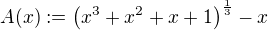 $A(x):=\(x^3+x^2+x+1\)^{\frac{1}{3}}-x$