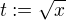 $t:=\sqrt{x}$