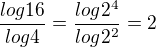 $\frac{log16}{log4}=\frac{log2^{4}}{log2^{2}}=2$