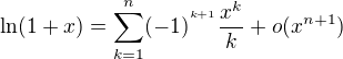 $\ln (1+x)=\sum_{k=1}^{n}(-1)^{^{k+1}}\frac{x^k}{k}+o(x^{n+1})$
