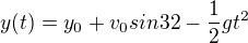 $y(t)= y_0+v_0sin32-\frac12gt^2$