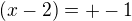 $(x-2) = +-1$