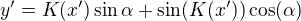 $y'=K(x')\sin\alpha+\sin(K(x'))\cos(\alpha)$
