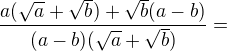 $\frac{a(\sqrt{a}+\sqrt{b})+\sqrt{b}(a-b)}{(a-b)(\sqrt{a}+\sqrt{b})}=$