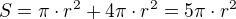 $S=\pi\cdot r^2+4\pi\cdot r^2=5\pi\cdot r^2$