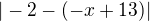 $|-2-(-x+13)|$