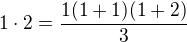 $1\cdot2 = \frac{1(1+1)(1+2)}3$