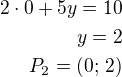 $2\cdot 0+5y=10\\y=2\\P_2=(0;\,2)$