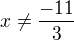 $x\neq \frac{-11}{3}$