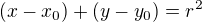$(x-x_0)+(y-y_0)=r^2$