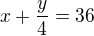 $x+\frac{y}{4}=36$