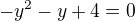 $-y^{2}-y+4=0$
