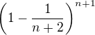 $\left(1-\frac{1}{n+2}\right)^{n+1}$