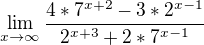 $\lim_{x\to\infty }\frac{4*7^{x+2}-3*2^{x-1}}{2^{x+3}+2*7^{x-1}}$