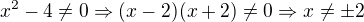 $x^2-4\ne 0\Rightarrow (x-2)(x+2)\ne 0\Rightarrow x\ne \pm 2$