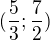 $(\frac53;\frac72)$