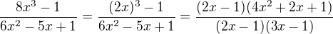 $\frac{8x^3-1}{6x^2-5x+1}=\frac{(2x)^3-1}{6x^2-5x+1}=\frac{(2x-1)(4x^2+2x+1)}{(2x-1)(3x-1)}$