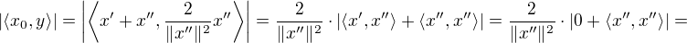$|\langle x_0,y\rangle|=\bigg|\bigg\langle x'+x'' , \frac{2}{\|x''\|^2}x''\bigg\rangle \bigg|=\frac{2}{\|x''\|^2}\cdot | \langle x',x'' \rangle + \langle x'',x'' \rangle|=\frac{2}{\|x''\|^2}\cdot|0+\langle x'',x''\rangle|=$