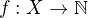 $f:X\to\mathbb{N}$