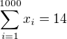 $\sum_{i=1}^{1000} x_i=14$