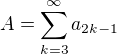 $A = \sum_{k=3}^{\infty} a_{2k-1}$