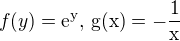 $f(y) = \rm{e}^y,\, g(x) = -\frac 1x$