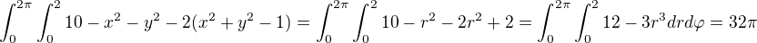 $\int_{0}^{2\pi}\int_{0}^{2}10-x^2-y^2-2(x^2+y^2-1)=\int_{0}^{2\pi}\int_{0}^{2}10-r^2-2r^2+2=\int_{0}^{2\pi}\int_{0}^{2}12-3r^3 drd\varphi=32 \pi$