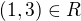 $(1, 3) \in R$