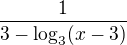 $\frac{1}{3-\log_{3}(x-3)}$