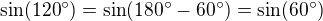 $\sin(120^\circ)=\sin(180^\circ-60^\circ)=\sin(60^\circ)$