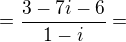 $=\frac{3-7i-6}{1-i}= $