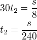 $30t_2=\frac{s}{8}\nlt_2=\frac{s}{240}$
