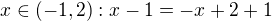 $x \in (-1, 2): x-1=-x+2+1$