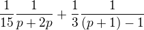 $\frac{1}{15}\frac{1}{p+2p}+\frac{1}{3}\frac{1}{(p+1)-1}$