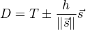 $D = T \pm \frac{h}{\|\vec{s}\|}\vec{s}$