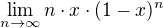 $\lim \limits_{n \to \infty} n\cdot x\cdot (1-x)^n $
