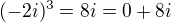 $(-2i)^3=8i=0+8i$