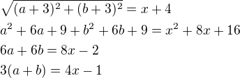 kopírovat do textarea $\sqrt{(a+3)^2+(b+3)^2}=x+4\nla^2+6a+9+b^2+6b+9=x^2+8x+16\nl6a+6b=8x-2\nl3(a+b)=4x-1$