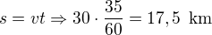 $s = vt \Rightarrow 30\cdot \frac{35}{60}=17,5\enspace \text{km} $