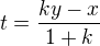 $t=\frac{ky-x}{1+k}$