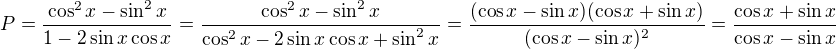$P=\frac{\cos ^{2}x-\sin ^{2}x}{1-2\sin x\cos x}=\frac{\cos ^{2}x-\sin ^{2}x}{\cos ^{2}x-2\sin x\cos x+\sin ^{2}x}=\frac{(\cos x-\sin x)(\cos x+\sin x)}{(\cos x-\sin x)^{2}}=\frac{\cos x+\sin x}{\cos x-\sin x}$