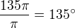 $\frac{135\pi }{\pi } = 135�$