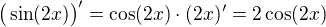 $\big(\sin(2x)\big)'=\cos(2x)\cdot(2x)'=2\cos(2x)$
