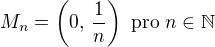 $M_n = \(0,\, \frac 1n\) \text{ pro } n \in \mathbb N$