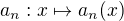 $a_n : x \mapsto a_n(x)$