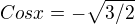 $Cos x = -\sqrt{3/2}$