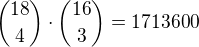 ${18\choose4}\cdot{16\choose3}=1713600$