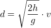 $d=\sqrt{\frac{2h}g}\cdot v$