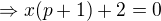 $\Rightarrow x(p+1)+2=0$
